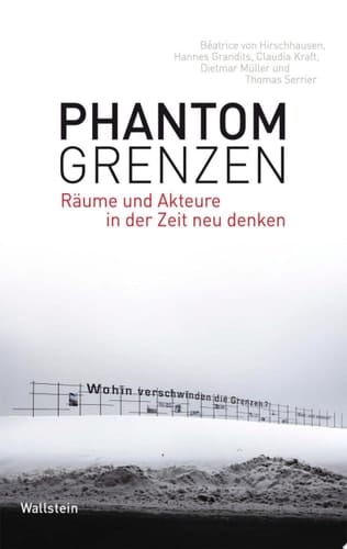 Phantomgrenzen Räume und Akteure in der Zeit neu denken