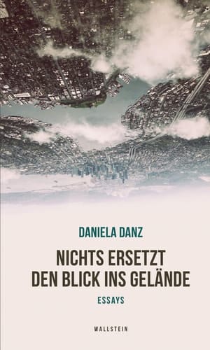 Nichts ersetzt den Blick ins Gelände - Essays