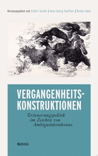 Vergangenheitskonstruktionen Erinnerungspolitik im Zeichen von Ambiguitätstoleranz