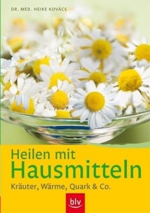 Heilen mit Hausmitteln Kräuter, Wärme, Quark & Co