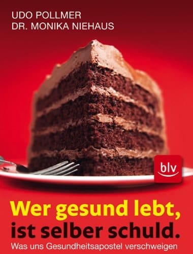 Wer gesund lebt, ist selber schuld was uns die Gesundheitsapostel verschweigen
