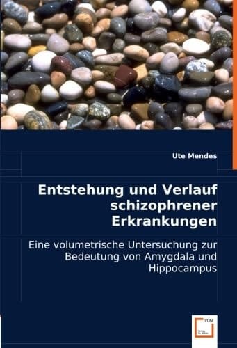 Entstehung und Verlauf schizophrener Erkrankungen Eine volumetrische Untersuchung zur Bedeutung von Amygdala und Hippocampus