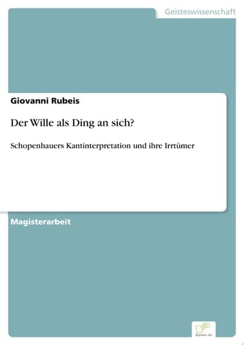 Der Wille als Ding an sich? Schopenhauers Kantinterpretation und ihre Irrtümer