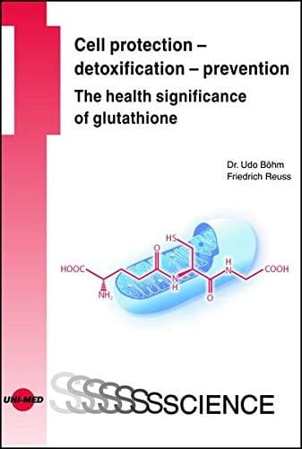 Cell Protection - Detoxification - Prevention The Health Significance of Glutathione