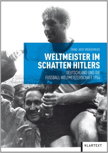 Weltmeister im Schatten Hitlers Deutschland und die Fußball-Weltmeisterschaft 1954