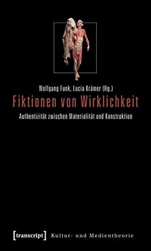 Fiktionen von Wirklichkeit Authentizität zwischen Materialität und Konstruktion