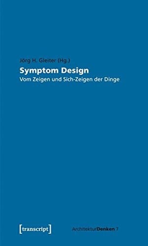 Symptom Design vom Zeigen und Sich-Zeigen der Dinge