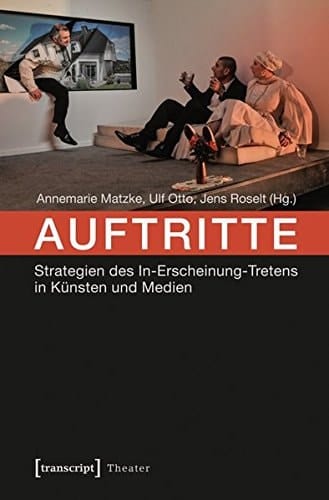 Auftritte Strategien des In-Erscheinung-Tretens in Künsten und Medien