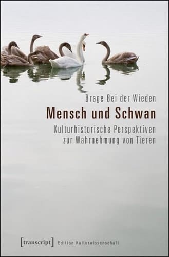 Mensch und Schwan kulturhistorische Perspektiven zur Wahrnehmung von Tieren