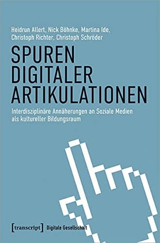 Spuren digitaler Artikulationen interdisziplinäre Annäherungen an Soziale Medien als kultureller Bildungsraum