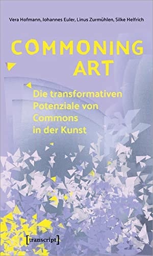 Commoning art die transformativen Potenziale von Commons in der Kunst