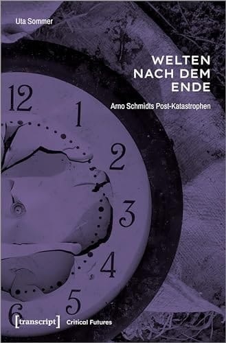 Welten nach dem Ende Arno Schmidts Post-Katastrophen
