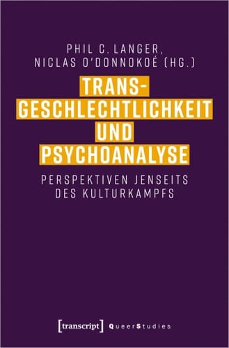 Transgeschlechtlichkeit und Psychoanalyse Perspektiven jenseits des Kulturkampfs