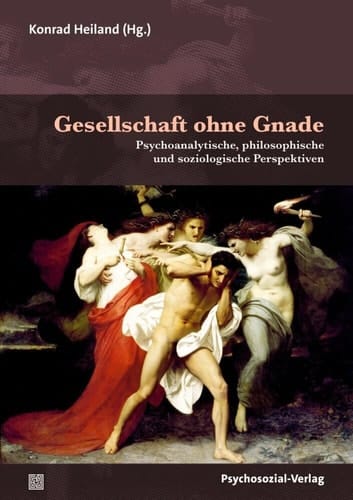 Gesellschaft ohne Gnade psychoanalytische, philosophische und soziologische Perspektiven