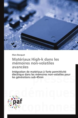 Matériaux High-k dans les mémoires non-volatiles avancées Intégration de matériaux à forte permittivité électrique dans les mémoires non-volatiles pour les générations sub-45nm