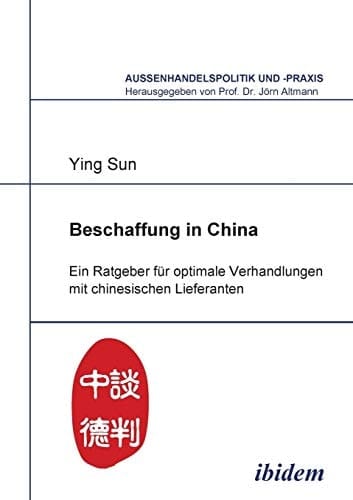 Beschaffung in China ein Ratgeber für optimale Verhandlungen mit chinesischen Lieferanten