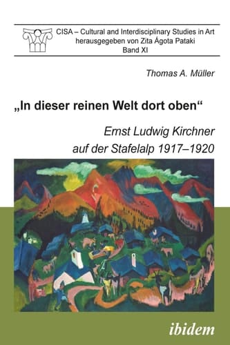 CISA - Cultural and Interdisciplinary Studies in Art Ernst Ludwig Kirchner auf der Stafelalp 1917-1920