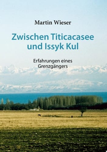 Zwischen Titicacasee und Issyk Kul Erfahrungen eines Grenzgängers