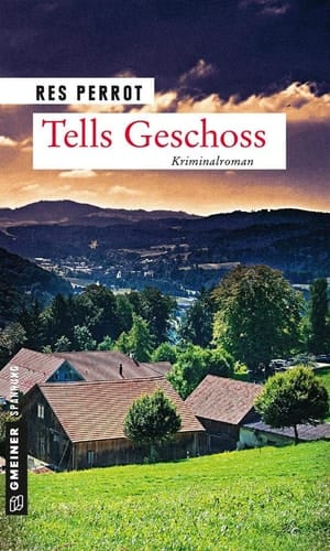 Tells Geschoss ein verräterischer Fall für Wachtmeister Grossenbacher