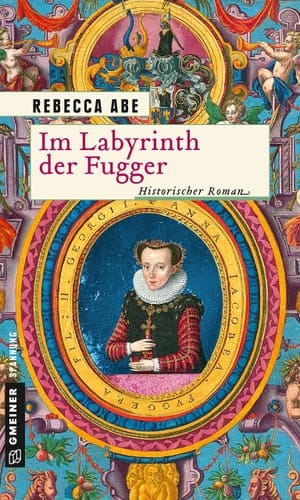 Im Labyrinth der Fugger historischer Roman