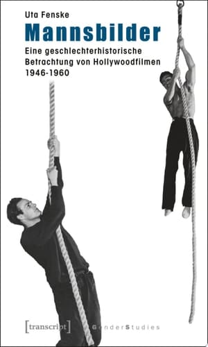 Mannsbilder Eine geschlechterhistorische Betrachtung von Hollywoodfilmen 1946-1960