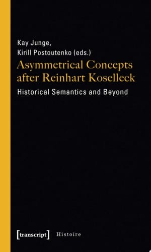 Asymmetrical Concepts after Reinhart Koselleck Historical Semantics and Beyond
