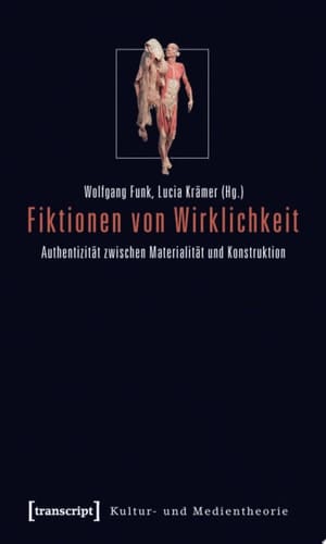 Fiktionen von Wirklichkeit Authentizität zwischen Materialität und Konstruktion