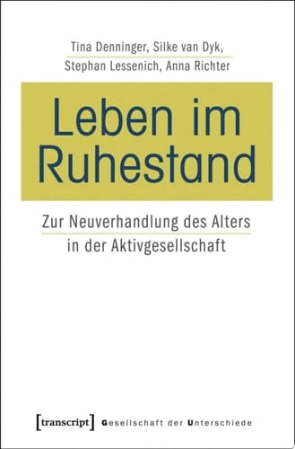Leben im Ruhestand Zur Neuverhandlung des Alters in der Aktivgesellschaft