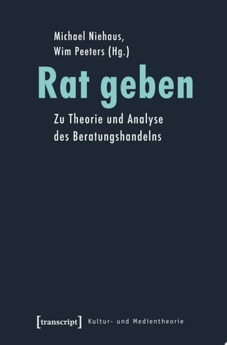 Rat geben Zu Theorie und Analyse des Beratungshandelns