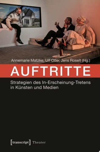 Auftritte Strategien des In-Erscheinung-Tretens in Künsten und Medien