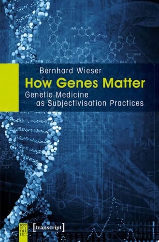 How Genes Matter Genetic Medicine as Subjectivisation Practices