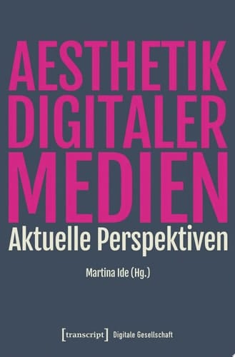 Ästhetik digitaler Medien Aktuelle Perspektiven