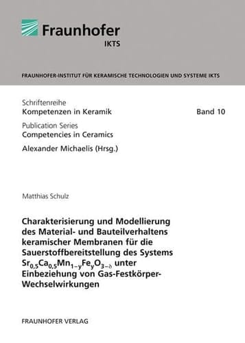 Charakterisierung und Modellierung des Material- und Bauteilverhaltens keramischer Membranen für die Sauerstoffbereitstellung des Systems Sr0,5Ca0,5Mn1-yFeyO3-δ [Sr 0,5 Ca 0,5 Mn 1-y Fe y O 3-delta] unter Einbeziehung von Gas-Festkörper-Wechselwirkungen
