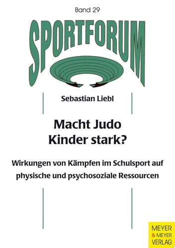 Macht Judo Kinder stark? Wirkungen von Kämpfen im Schulsport auf physische und psychosoziale Ressourcen