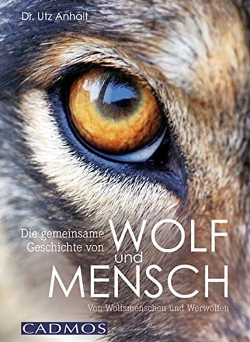 Die gemeinsame Geschichte von Wolf und Mensch von Wolfsmenschen und Werwölfen