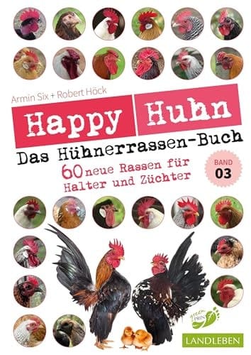 Happy Huhn - Das Hühnerrassenbuch, Band 3 55+ neue Rassen für Halter und Züchter