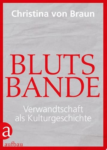 Blutsbande Verwandtschaft als Kulturgeschichte
