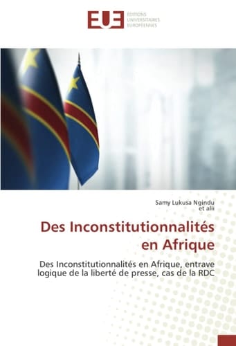 Des Inconstitutionnalités en Afrique Des Inconstitutionnalités en Afrique, entrave logique de la liberté de presse, cas de la RDC