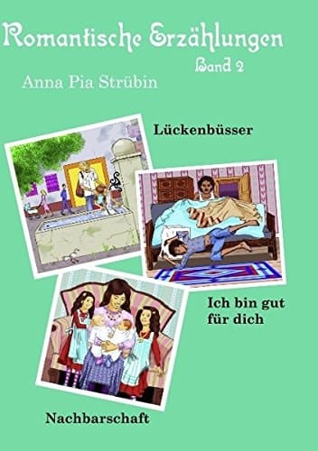 Romantische Erzählungen Band 2 Lückenbüsser, Ich bin gut für dich, Nachbarschaft
