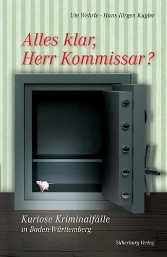 Alles klar, Herr Kommissar? kuriose Kriminalfälle in Baden-Württemberg