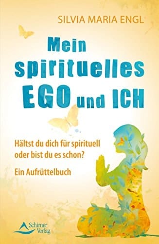 Mein spirituelles Ego und ich hältst du dich für spirituell oder bist du es schon? ; ein Aufrüttelbuch