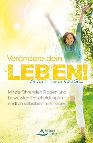 Verändere dein Leben! mit zielführenden Fragen und bewussten Entscheidungen endlich selbstbestimmt leben