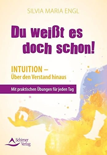 Du weißt es doch schon! Intuition - über den Verstand hinaus ; mit praktischen Übungen für jeden Tag