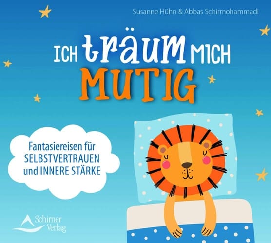 Ich träum mich mutig: Fantasiereisen für Selbstvertrauen und innere Stärke