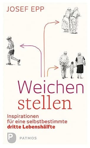 Weichen stellen Inspirationen für eine selbstbestimmte dritte Lebenshälfte