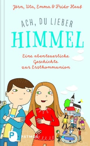 Ach, du lieber Himmel! eine abenteuerliche Geschichte zur Erstkommunion