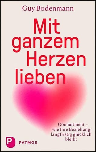Mit ganzem Herzen lieben Commitment - wie Ihre Beziehung langfristig glücklich bleibt