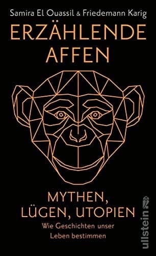 Erzählende Affen Mythen, Lügen, Utopien - wie Geschichten unser Leben bestimmen