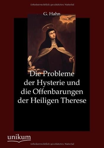 Die Probleme Der Hysterie und Die Offenbarungen Der Heiligen Therese