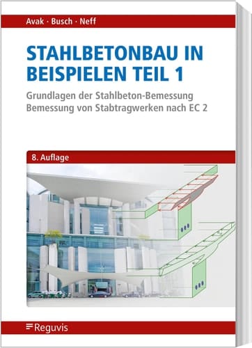 Stahlbetonbau in Beispielen - Teil 1 Grundlagen der Stahlbeton-Bemessung - Bemessung von Stabtragwerken nach EC 2